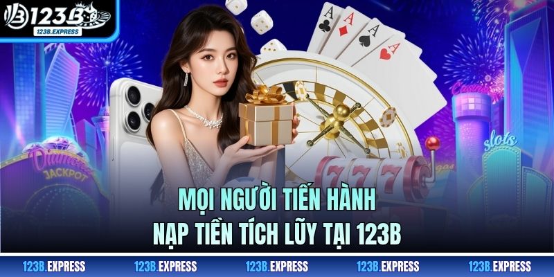 Mọi người tiến hành nạp tiền tích lũy tại 123B
